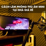 Hướng dẫn cách làm phòng thu âm tại nhà